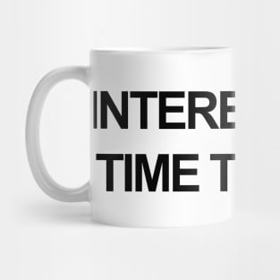 Interested In Time Travel Mug